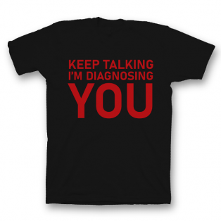 Прикольная футболка с принтом "Keep talking i'm diagnosing you"